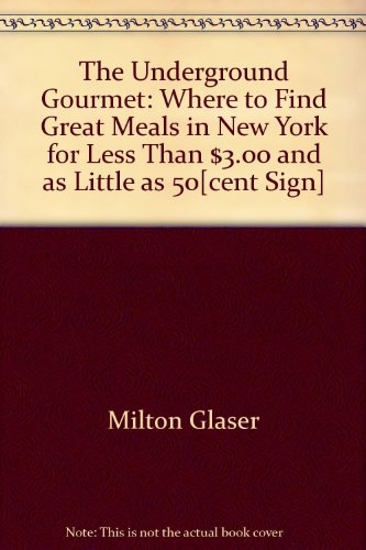 9780671202859: The Underground Gourmet: Where to Find Great Meals in New York for Less Than $3.00 and as Little as 50[cent Sign]