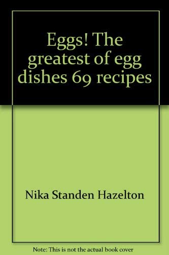 Eggs! The greatest of egg dishes,: 69 recipes (9780671203344) by Nika Standen Hazelton