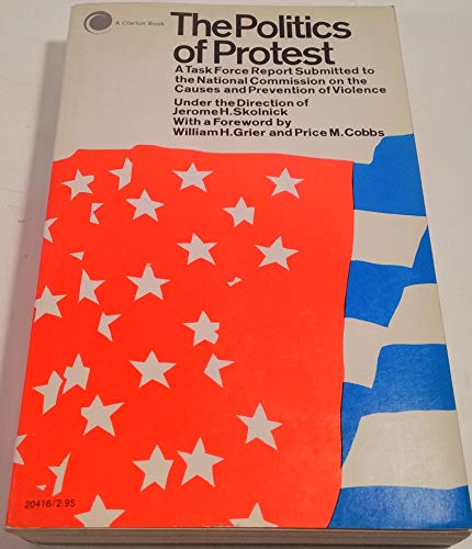 Beispielbild fr Politics of Protest : A Task Force Report Submitted to the National Commission on the Cause and Prevention of Violence under the Direction of Jerome H. Skolnick zum Verkauf von Better World Books