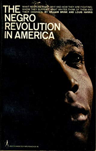 Beispielbild fr The Negro Revolution in America : What Negroes Want, Why and How They Are Fighting, Whom They Support, What Whites Think of Them and Their Demands zum Verkauf von Better World Books