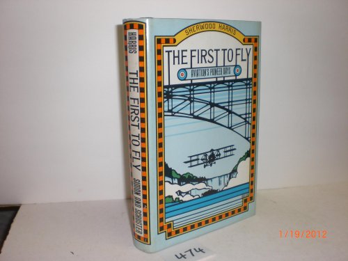 9780671204747: THE FIRST TO FLY: AVIATIONS PIONEER DAYS