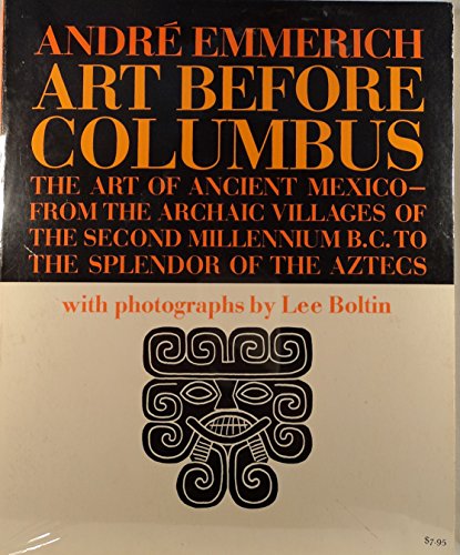 Beispielbild fr Art Before Columbus: The Art of Ancient Mexico--From the Archaic Villages of the Second Millennium B.C. to the Splendor of the Aztecs zum Verkauf von Wonder Book