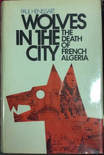 9780671205133: Wolves in the City: The Death of French Algeria by Paul Henissart (1970-09-07)