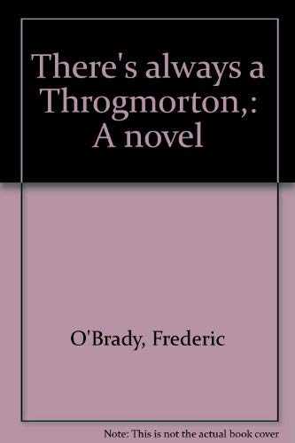 Stock image for There's always a Throgmorton,: A novel for sale by Chaparral Books