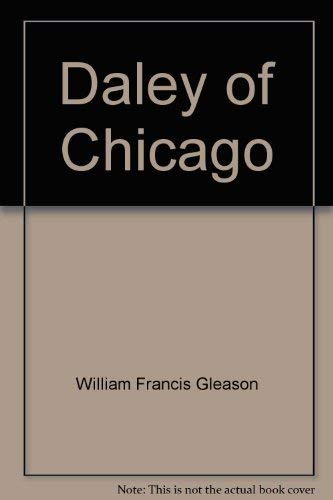 Stock image for Daley of Chicago;: The man, the Mayor, and the limits of conventional politics for sale by Half Price Books Inc.