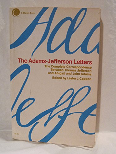The Adams-Jefferson Letters: The Complete Correspondence Between Thomas Jefferson and Abigail and John Adams - Thomas Jefferson; John Adams; Abigail Adams