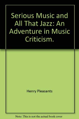 Imagen de archivo de Serious Music and All That Jazz: An Adventure in Music Criticism a la venta por Open Books