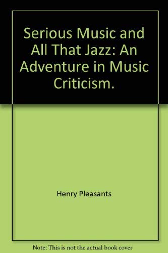 Stock image for Serious Music and All That Jazz: An Adventure in Music Criticism for sale by Open Books