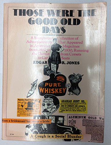 9780671210731: Those Were the Good Old Days - A Sumptuous Collection of Advertisements That Appeared in American Magazines from 1880 to 1930, Running the Gamut from Corsets to Car Seats