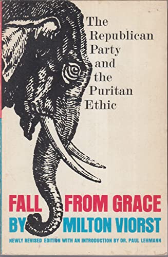 Fall from grace;: The Republican Party and the Puritan ethic (A Touchstone book) (9780671210762) by Viorst, Milton