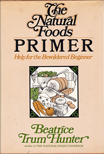 Beispielbild fr The Natural Foods Primer: Help for the Bewildered Beginner zum Verkauf von Wonder Book