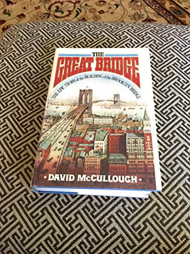 The Great Bridge - The Epic Story of the Building of the Brooklyn Bridge