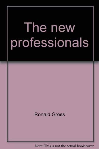 Stock image for The New Professionals - The Problems, Joys and Promise of Devoting Your Working Life to Making a New America for sale by Neil Shillington: Bookdealer/Booksearch