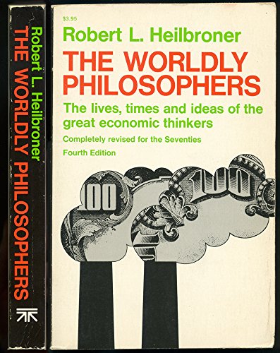9780671213268: THE WORDLY PHILOSOPHERS: THE LIVES, TIMES & IDEAS OF THE GREAT ECONOMIC THINKERS