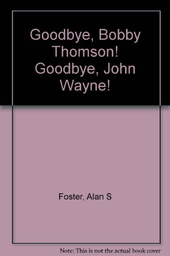 9780671213572: Title: Goodbye Bobby Thomson Goodbye John Wayne