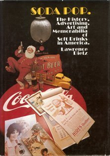 Soda Pop. The History, Advertising, Art and Memorabilia of Soft Drinks in America.