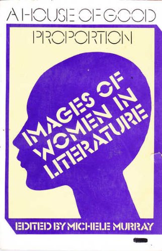 Stock image for A House of Good Proportion: Images of Women in Literature for sale by Wonder Book