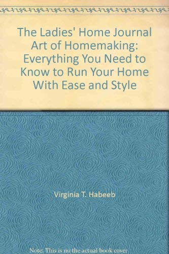 Stock image for The Ladies' Home Journal Art of Homemaking: Everything You Need to Know to Run Your Home with Ease and Style for sale by ThriftBooks-Dallas