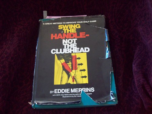 Stock image for Swing the Handle- Not the Clubhead: A Great Method to Improve Your Golf Game for sale by Books of the Smoky Mountains