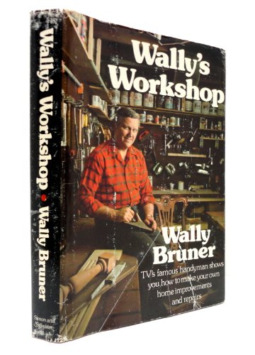 Wally's workshop, by Wally Bruner with Natalie Bruner