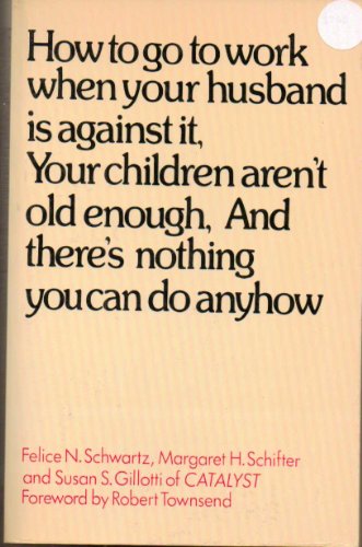 Imagen de archivo de How to Go to Work When Your Husband Is Against It, Your Children aren't Old Enough, and There's Nothing You Can do Anyhow a la venta por ThriftBooks-Dallas