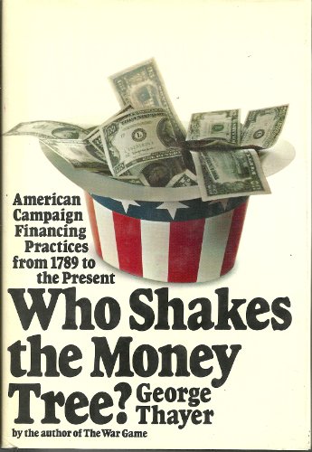 Imagen de archivo de Who Shakes the Money Tree?: American Campaign Financing Practices from 1789 to the Present. a la venta por gearbooks