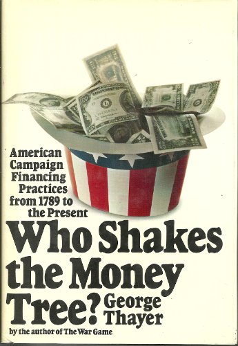 Stock image for Who Shakes the Money Tree?: American Campaign Financing Practices from 1789 to the Present. for sale by gearbooks