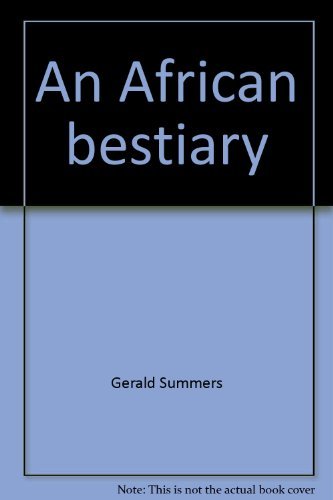 An African Bestiary: A Naturalist's Adventures as a Young Man Among the Wild Animals of Africa