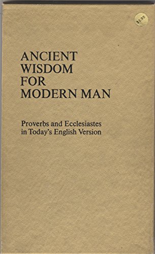 Stock image for Ancient Wisdom for Modern Man: Proverbs and Ecclesiastes in Today's English Version for sale by ThriftBooks-Atlanta