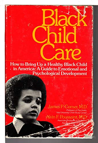 Black Child Care: How to Bring Up a Healthy Black Child in America - A Guide to Emotional and Psychological Development (9780671219024) by James P. Comer; Alvin F. Poussaint