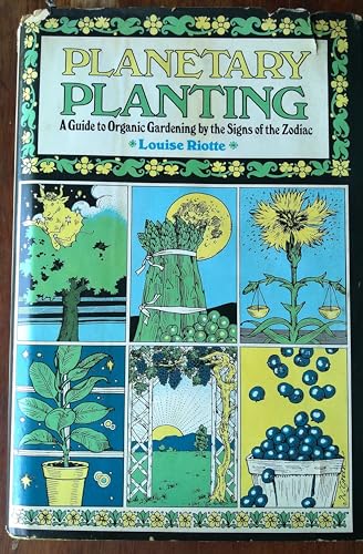 Planetary Planting: A Guide to Organic Gardening by the Signs of the Zodiac and the Phases of the Moon (9780671219536) by Louise Riotte