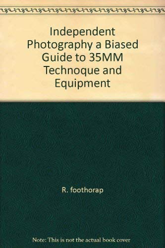 Imagen de archivo de Independent Photography a Biased Guide to 35MM Technoque and Equipment a la venta por HPB-Emerald