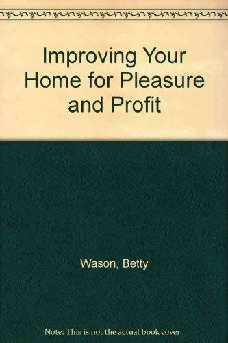Improving Your Home for Pleasure and Profit (9780671219833) by Betty & The Editors Of U. S. News & World Report Books. Wason