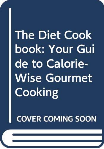 Imagen de archivo de The Diet Cookbook: Your Guide to Calorie-Wise Gourmet Cooking a la venta por SecondSale