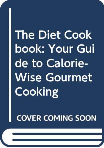 Stock image for The Diet Cookbook: Your Guide to Calorie-Wise Gourmet Cooking for sale by SecondSale