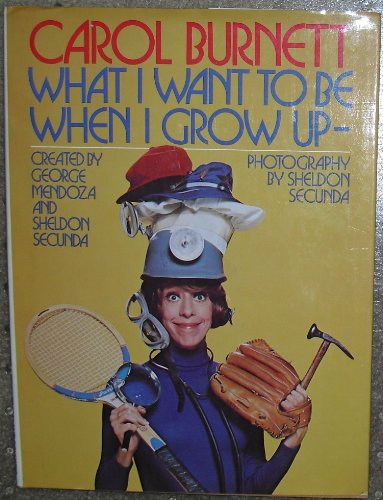 What I Want to Be When I Grow Up (9780671221591) by George Mendoza; Carol Burnett
