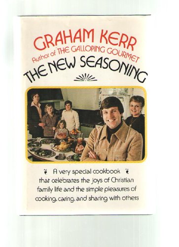 The New Seasoning: A Very Special Cookbook That Celebrates the Joys of Christian Family Life and ...