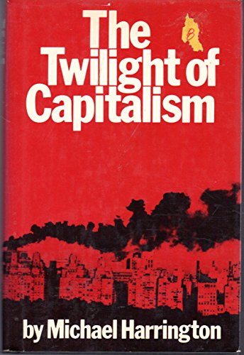 The Twilight of Capitalism (9780671221966) by Michael Harrington