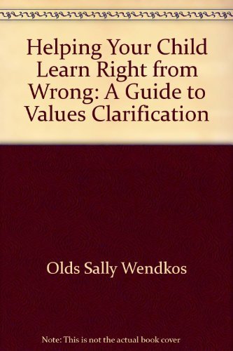 Helping Your Child Learn Right from Wrong: A Guide to Values Clarification (9780671222208) by Simon, Sidney B.