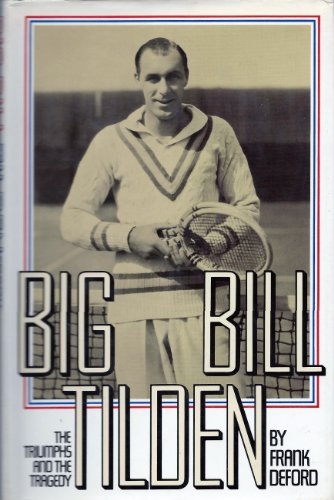 Beispielbild fr Big Bill Tilden : The Triumphs and the Tragedy zum Verkauf von Better World Books