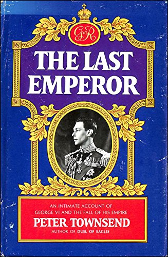 9780671223281: The Last Emperor : an Intimate Account of George VI and the Fall of His Empire / Peter Townsend