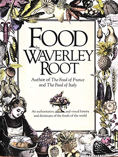 Beispielbild fr Food by Waverley Root: An Authoritative and Visual History and Dictionary of the Foods of the World zum Verkauf von Half Price Books Inc.