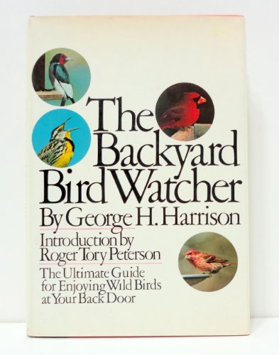 Imagen de archivo de The Backyard Bird Watcher: the ultimate guide to exploring wild birds in your backyard a la venta por Gil's Book Loft