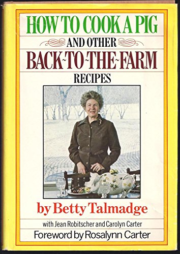 How To Cook A Pig & Other Back-To-The-Farm Recipes: An Autobiographical Cookbook