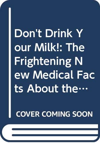 Don't Drink Your Milk!: The Frightening New Medical Facts About the World's Most Overrated Nutrient (9780671228040) by Oski, Frank A.