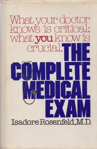 Imagen de archivo de The Complete Medical Exam: What Your Doctor Knows Is Critical : What You Know Is Crucial a la venta por Wonder Book