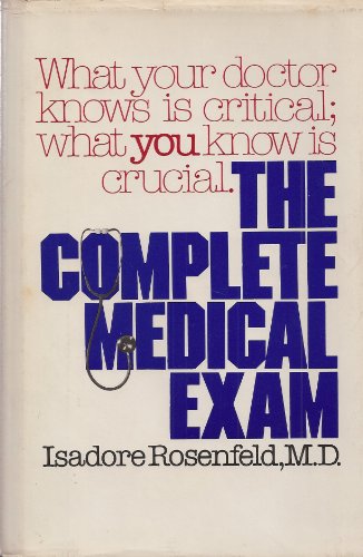 Stock image for The Complete Medical Exam: What Your Doctor Knows Is Critical : What You Know Is Crucial for sale by Wonder Book