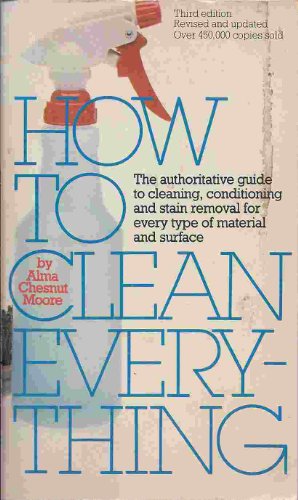 Beispielbild fr How to Clean Everything: An Encyclopedia of What to Use and How to Use It zum Verkauf von Wonder Book