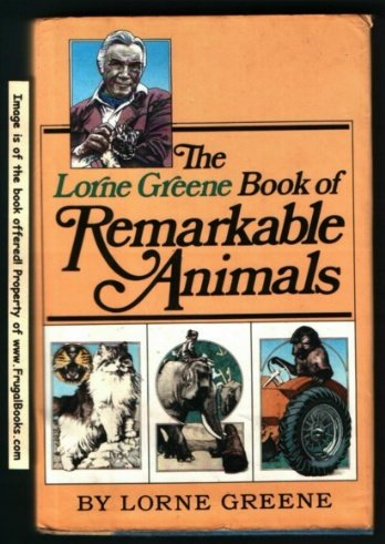 The Lorne Greene Book of Remarkable Animals (9780671240127) by Lorne Greene