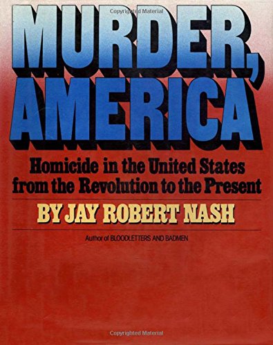 Beispielbild fr Murder, America: Homicide in the United States from the Revolution to the Present zum Verkauf von ThriftBooks-Atlanta